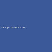 G&uuml;nstiger Eisen-Computer